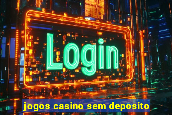 jogos casino sem deposito