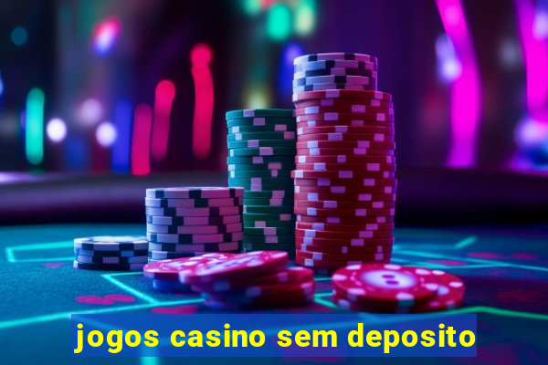 jogos casino sem deposito