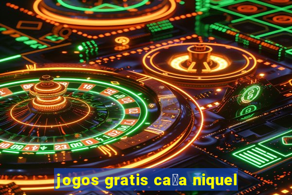 jogos gratis ca莽a niquel