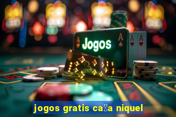 jogos gratis ca莽a niquel