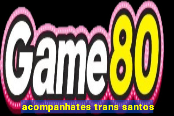 acompanhates trans santos