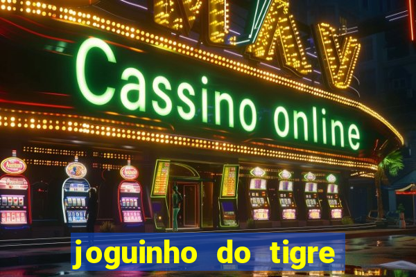 joguinho do tigre 茅 confi谩vel