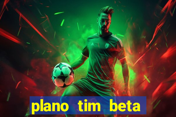 plano tim beta como funciona