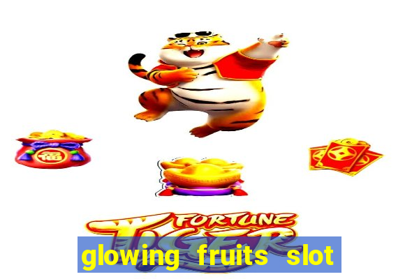 glowing fruits slot free play