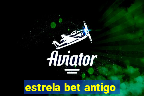 estrela bet antigo