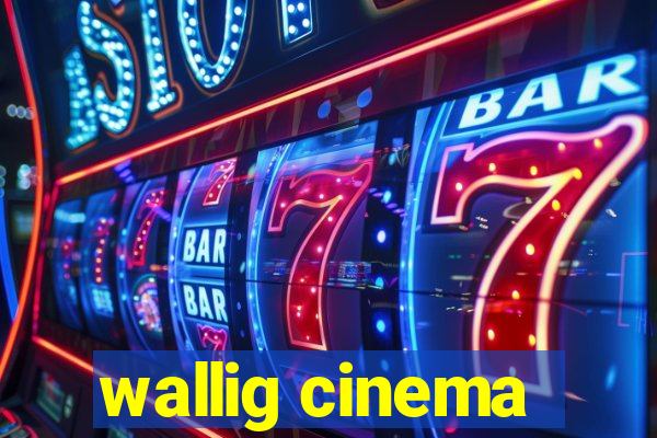 wallig cinema