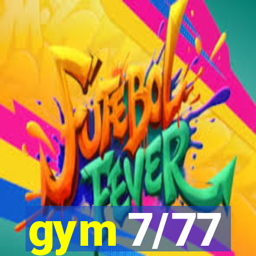 gym 7/77