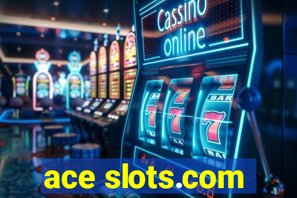 ace slots.com