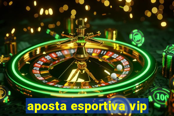 aposta esportiva vip