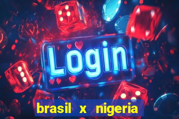 brasil x nigeria feminino estatisticas