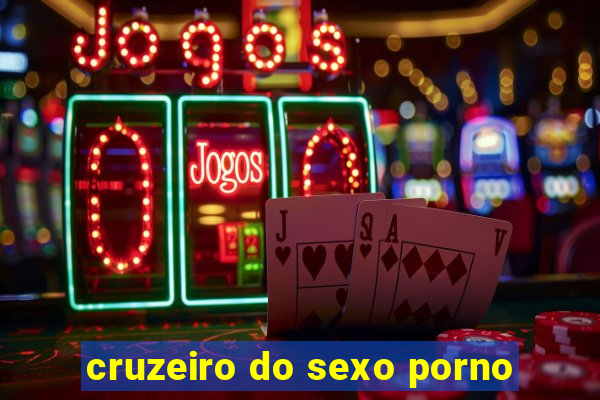 cruzeiro do sexo porno