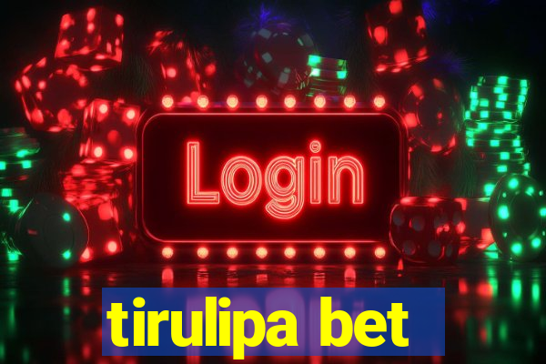 tirulipa bet