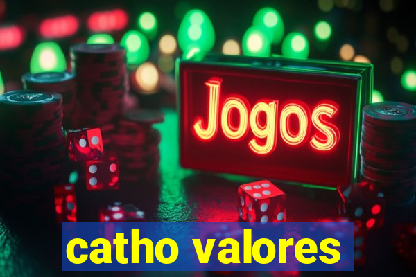 catho valores