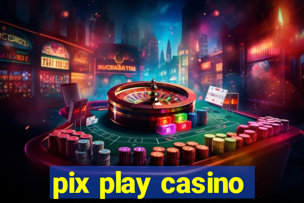 pix play casino