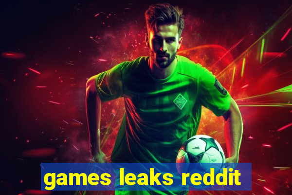 games leaks reddit