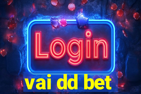 vai dd bet