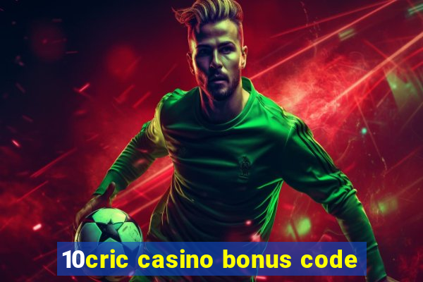 10cric casino bonus code