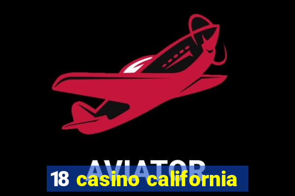 18 casino california