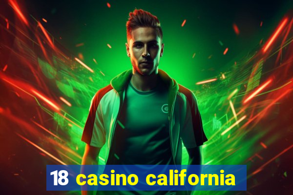 18 casino california