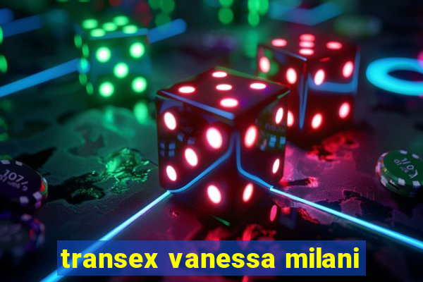 transex vanessa milani