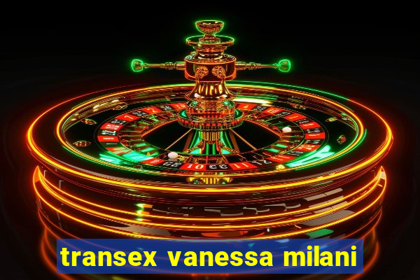 transex vanessa milani