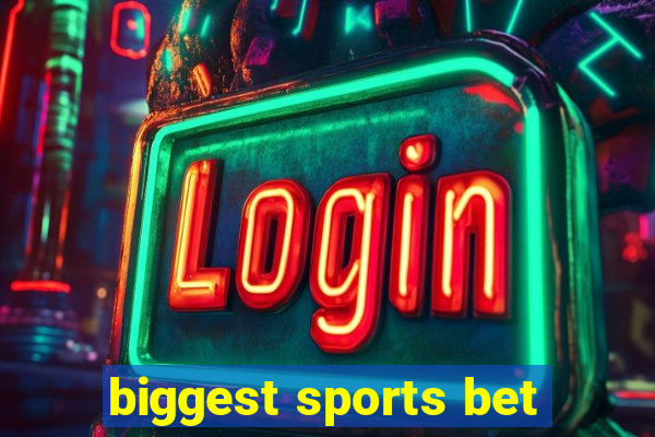 biggest sports bet