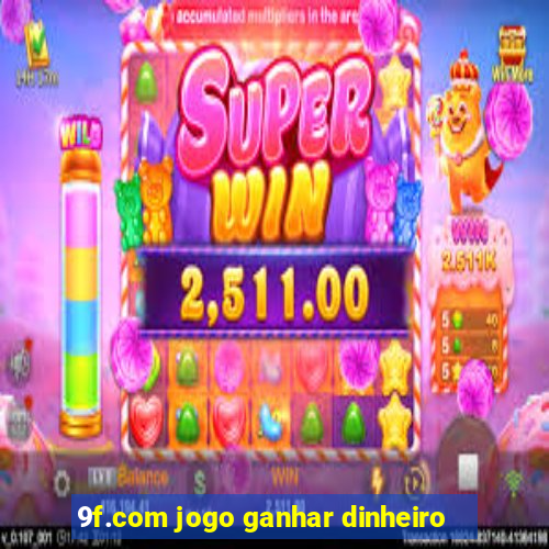 9f.com jogo ganhar dinheiro