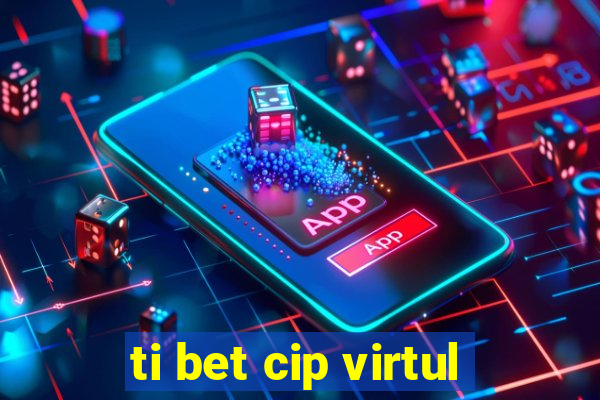 ti bet cip virtul