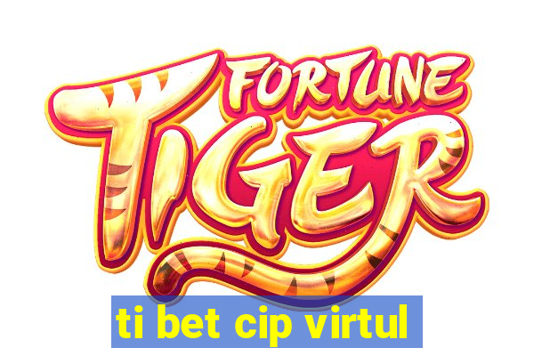 ti bet cip virtul