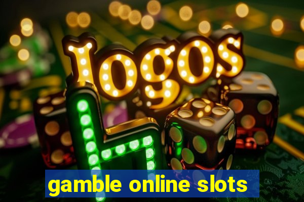 gamble online slots