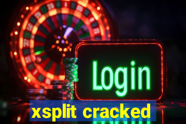 xsplit cracked