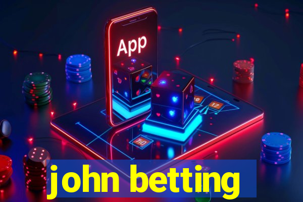 john betting