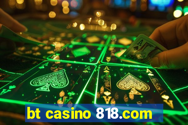 bt casino 818.com