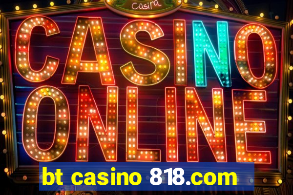 bt casino 818.com