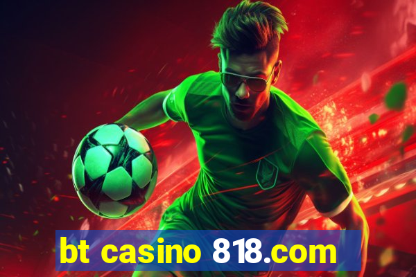 bt casino 818.com