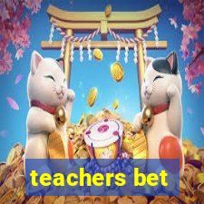 teachers bet