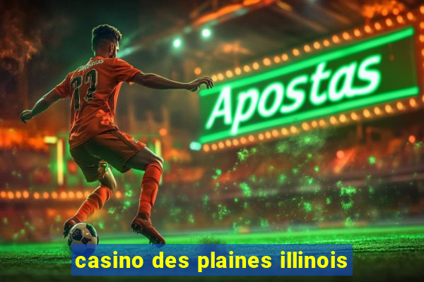 casino des plaines illinois