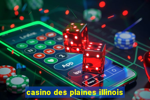 casino des plaines illinois