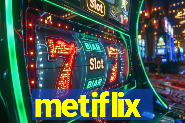 metiflix