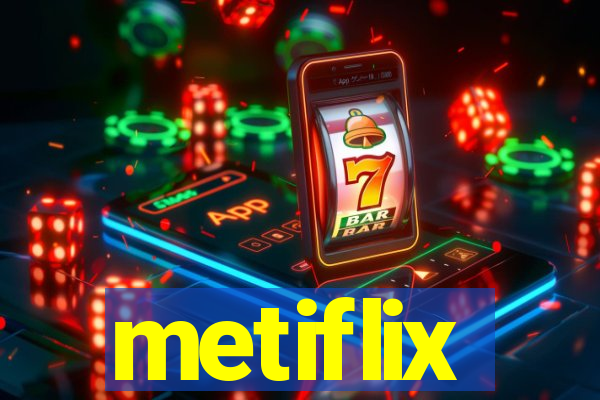 metiflix