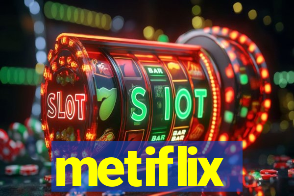 metiflix