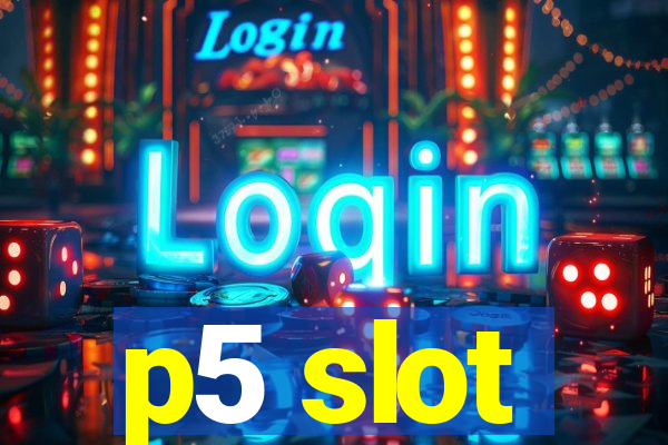 p5 slot