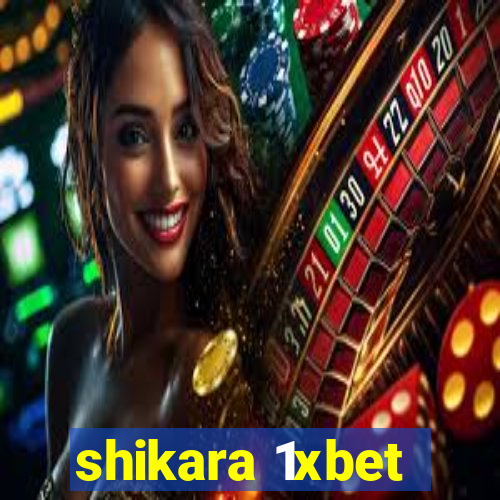 shikara 1xbet