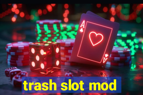 trash slot mod