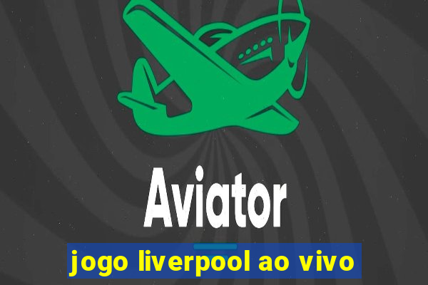 jogo liverpool ao vivo