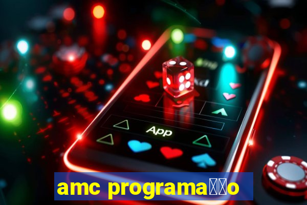 amc programa莽茫o