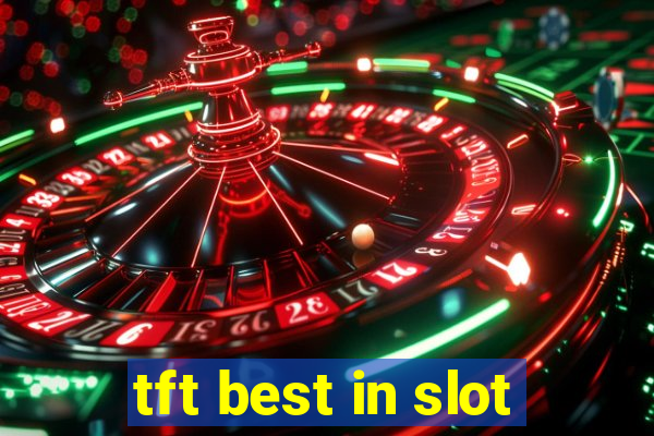 tft best in slot