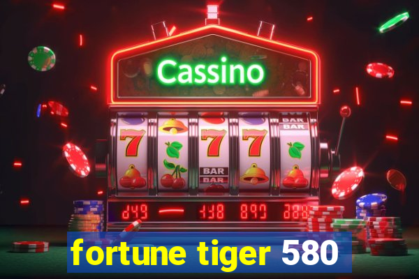 fortune tiger 580