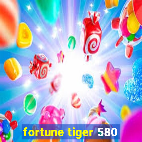 fortune tiger 580