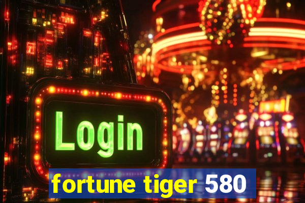 fortune tiger 580